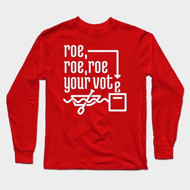 Roe, Roe, Roe Your Vote Long Sleeve T-Shirt by NeverDrewBefore